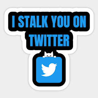 I Stalk You On Twitter Sticker